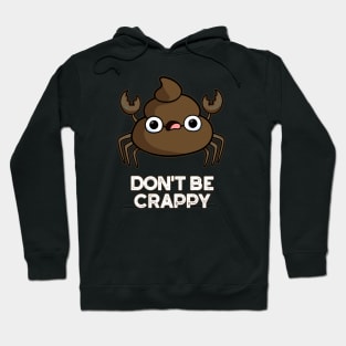 Don't Be Crappy Cute Crab Poop Pun Hoodie